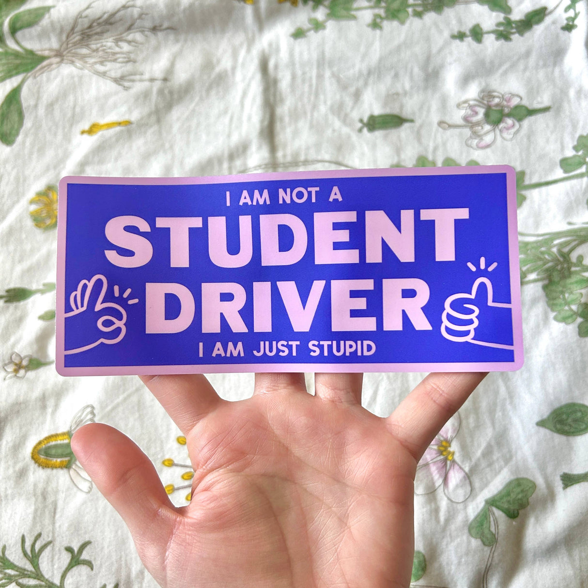 "I am Not a Student Driver; I am Just Stupid" Bumper Sticker