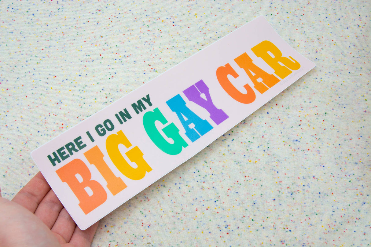 Here I go in my BIG GAY CAR - Matte Vinyl 10" Bumper Sticker