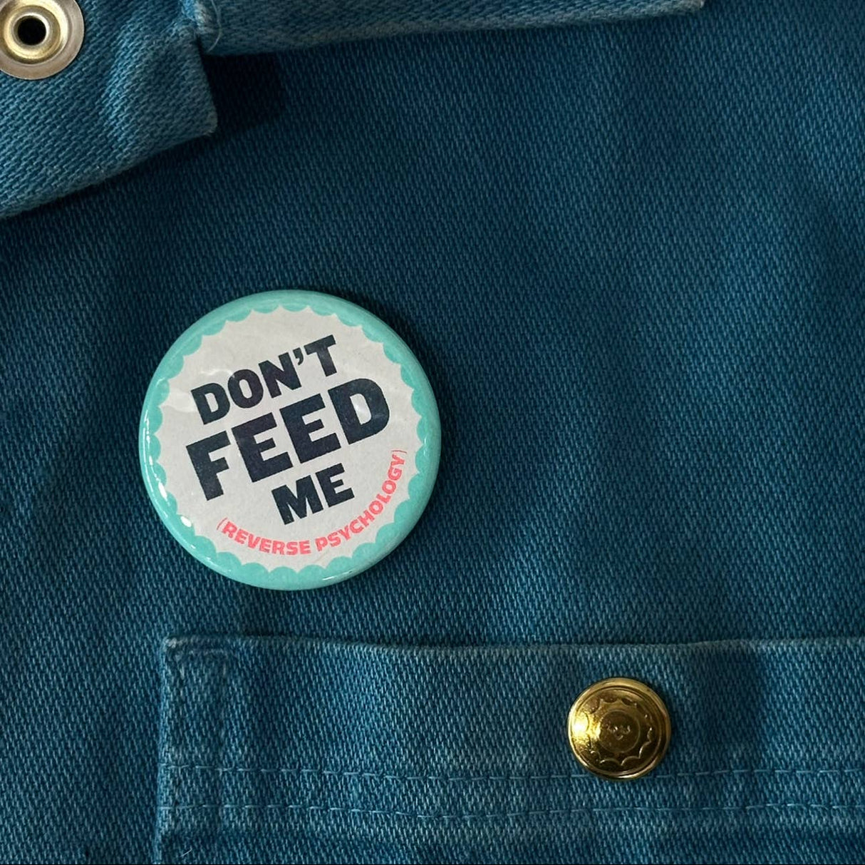 Don't Feed Me (Reverse Psychology) Button
