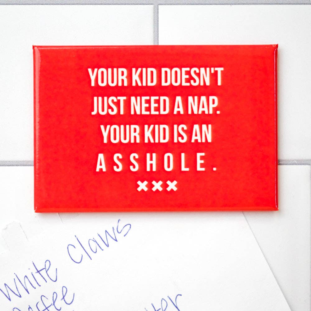 Your Kid Is An Asshole Magnet