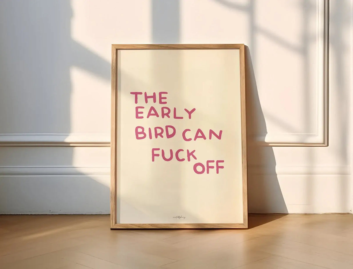 The Early Bird Can Fuck Off Wall Art Print
