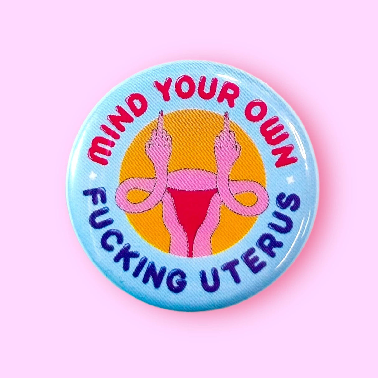 Mind Your Own Fucking Uterus Pinback Button