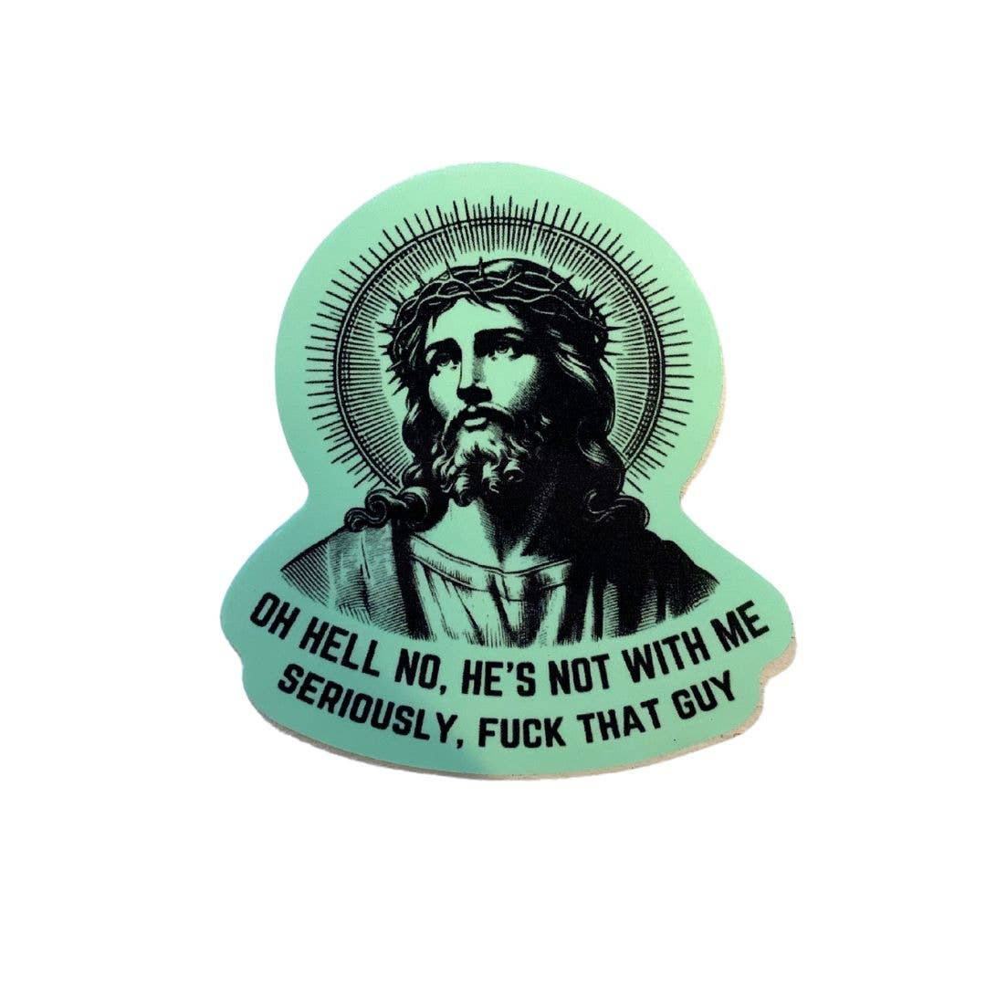 Oh Hell No He's Not With Me Jesus Anti-Trump Sticker