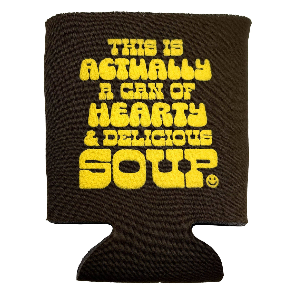 This Is A Can Of Hearty & Delicious Soup Neoprene Can Holder