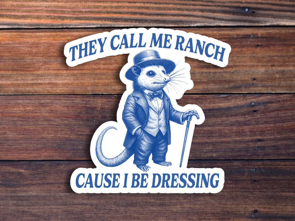 They Call Me Ranch Cause I Be Dressing Sticker