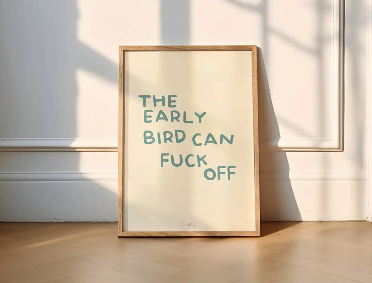 The Early Bird Can Fuck Off Wall Art Print