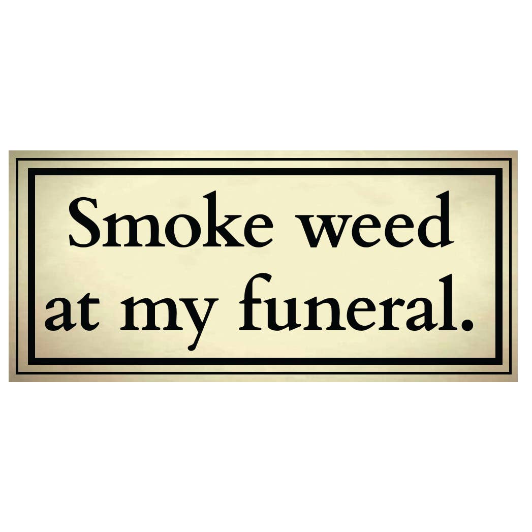 Smoke Weed at My Funeral Sticker