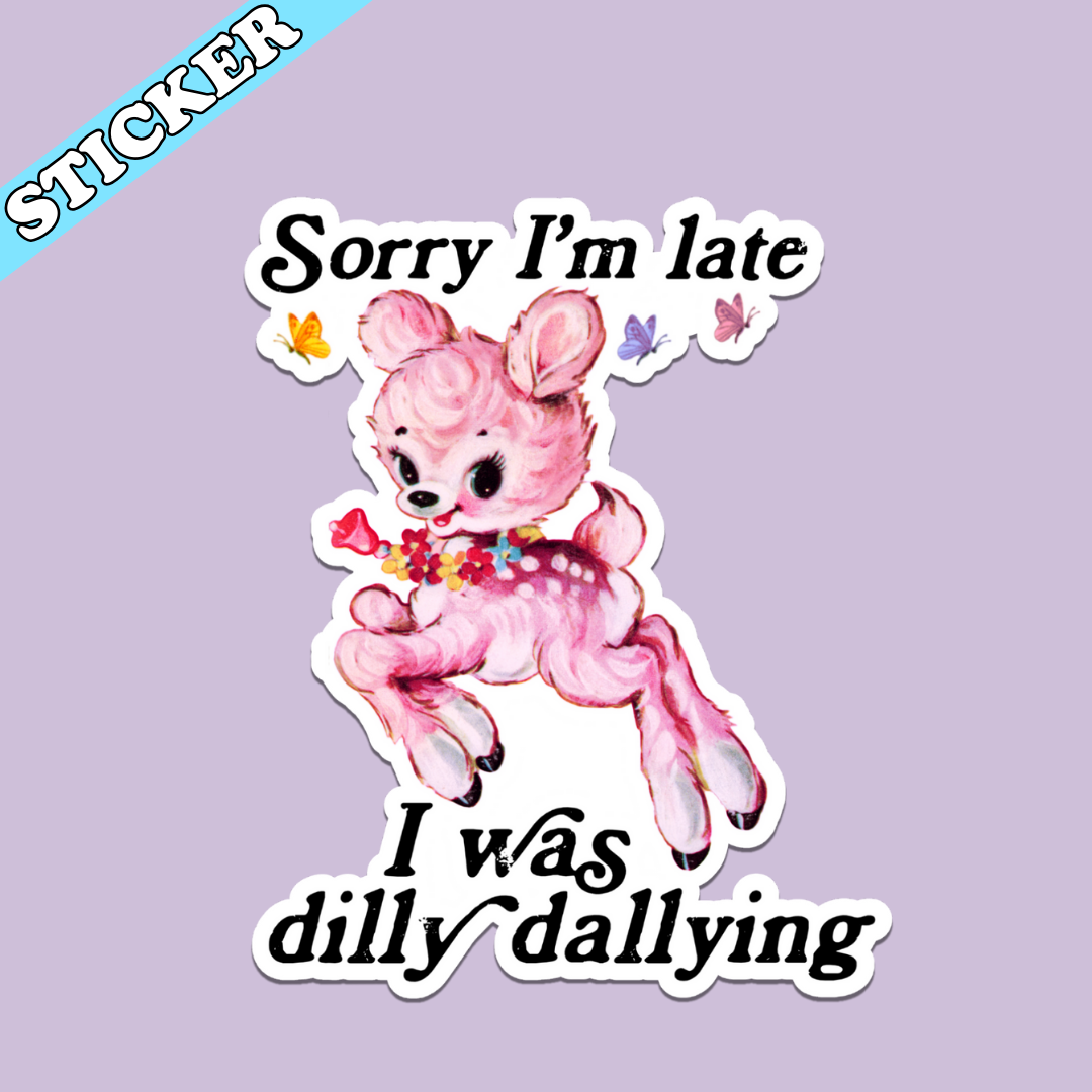 Sorry I’m Late I Was Dilly Dallying Sticker, Funny Kitsch