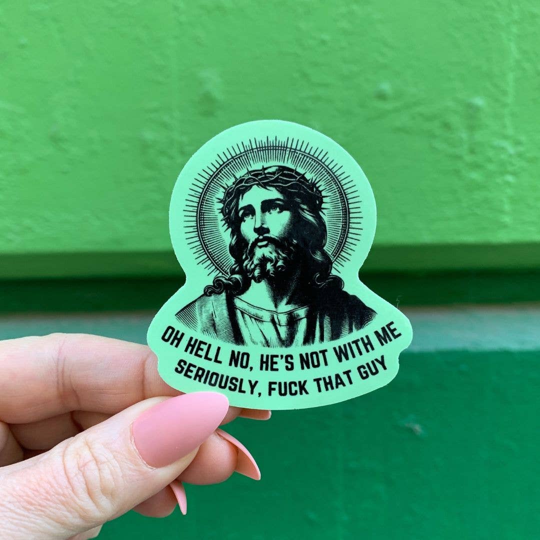 Oh Hell No He's Not With Me Jesus Anti-Trump Sticker