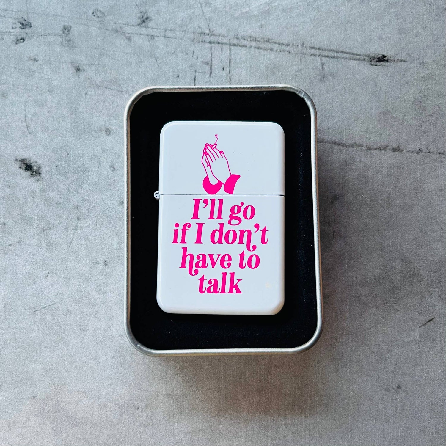 I'll Go If I Don't Have to Talk Refillable Lighter