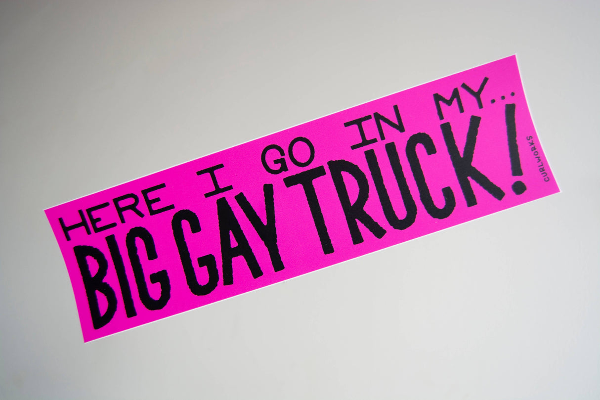 Here I go in my Big Gay Truck - Vinyl 10" Bumper Sticker