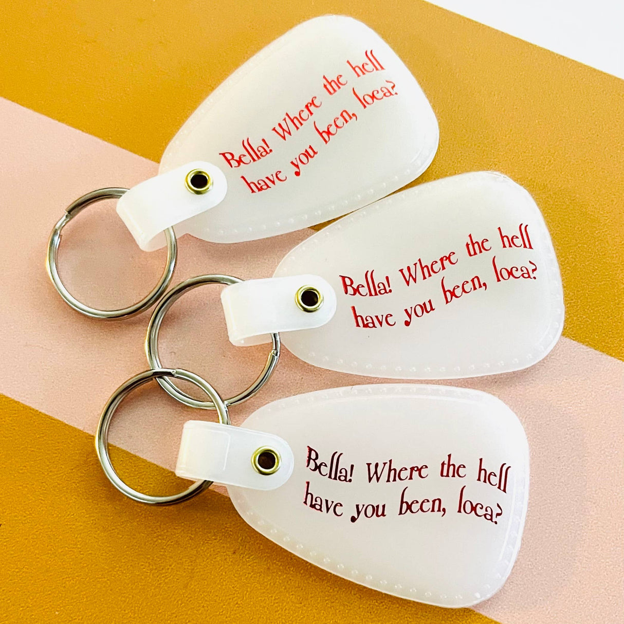 Bella Where You Been Loca Keychain