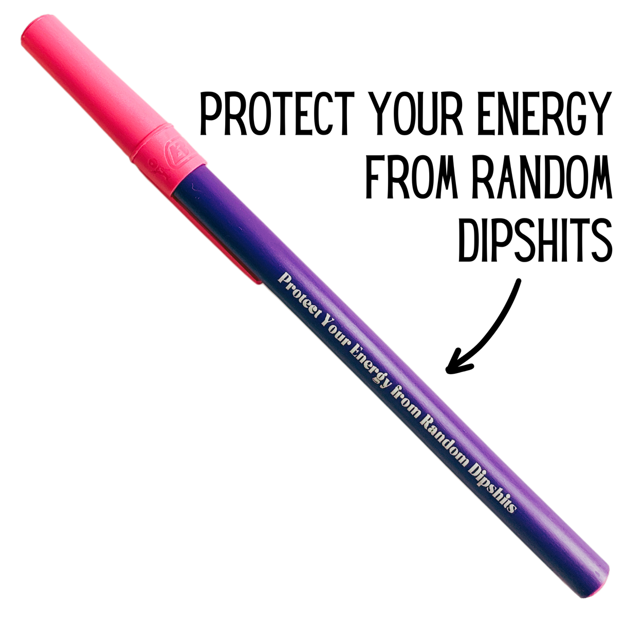 Protect Your Energy From Random Dipshits Ballpoint Pen
