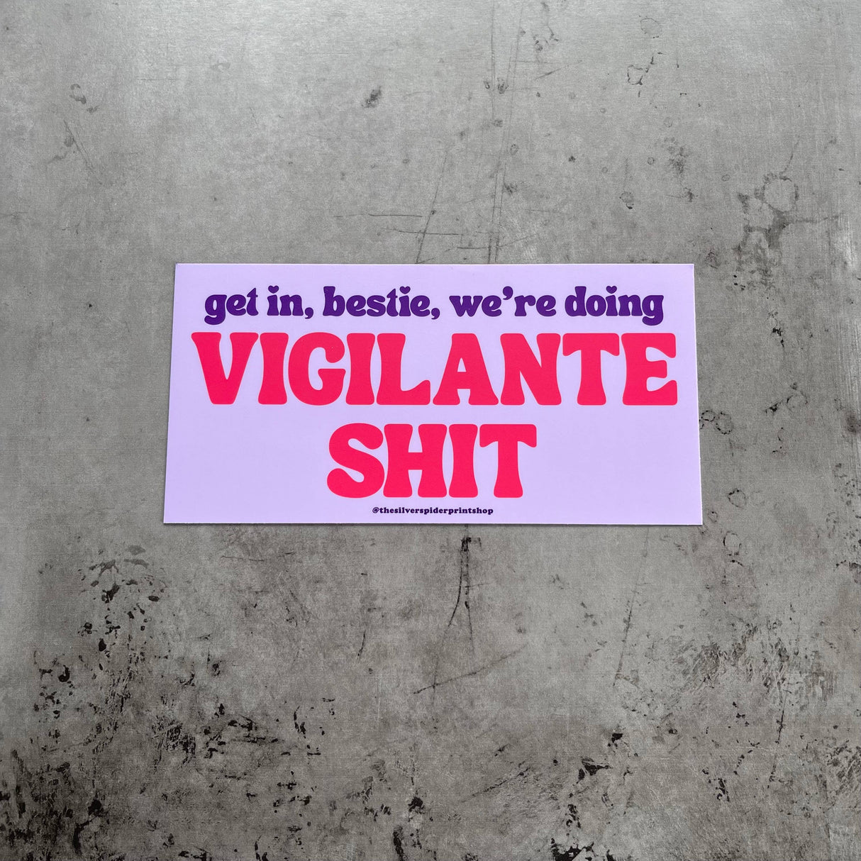 Get in Bestie We’re Doing Vigilante Shit Bumper Sticker