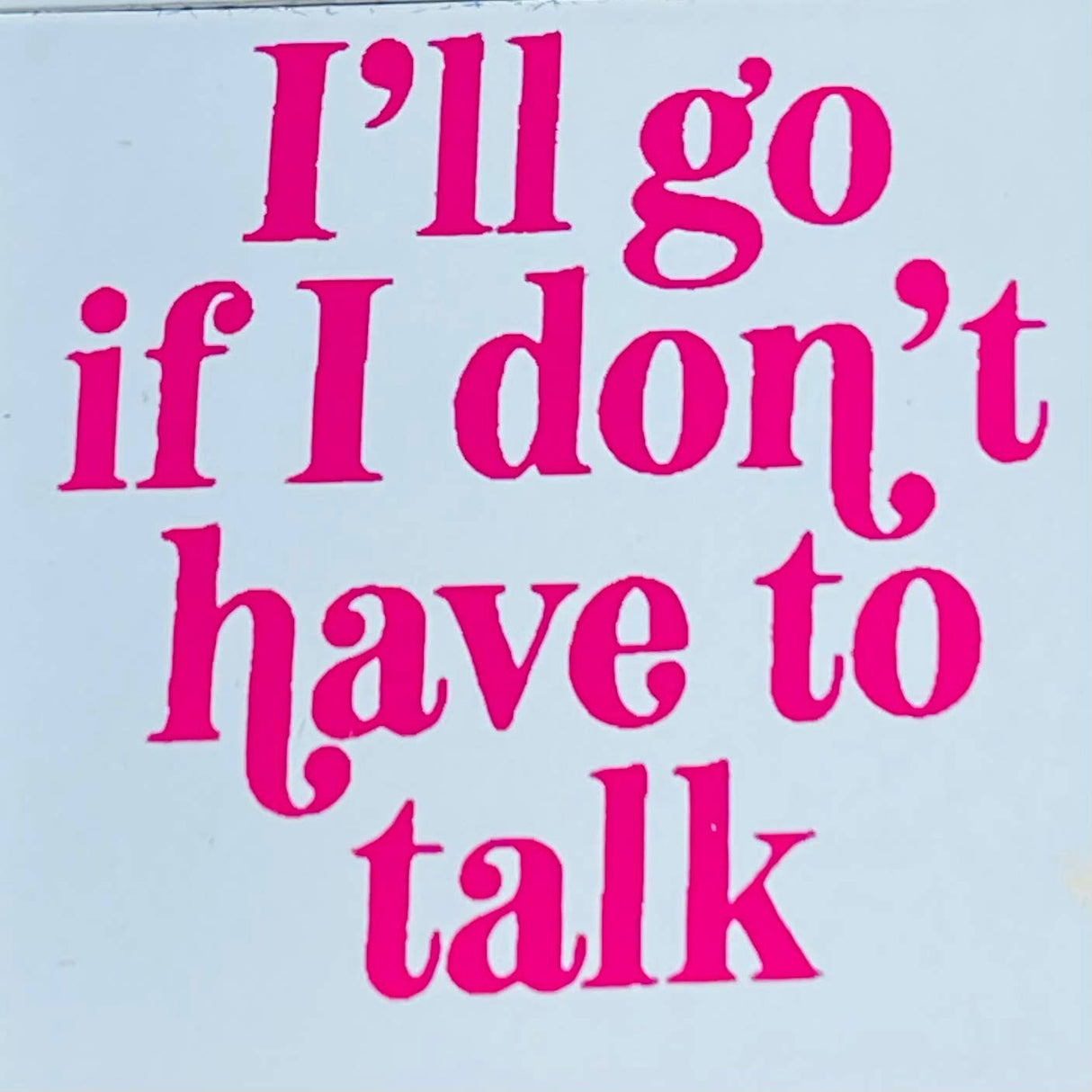 I'll Go If I Don't Have to Talk Refillable Lighter