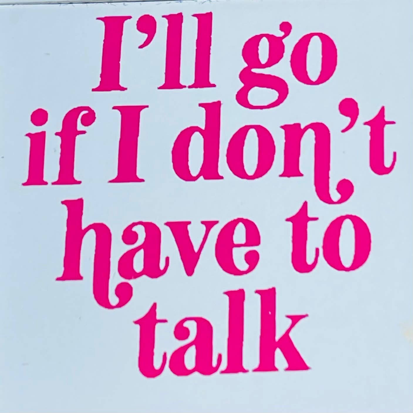 I'll Go If I Don't Have to Talk Refillable Lighter