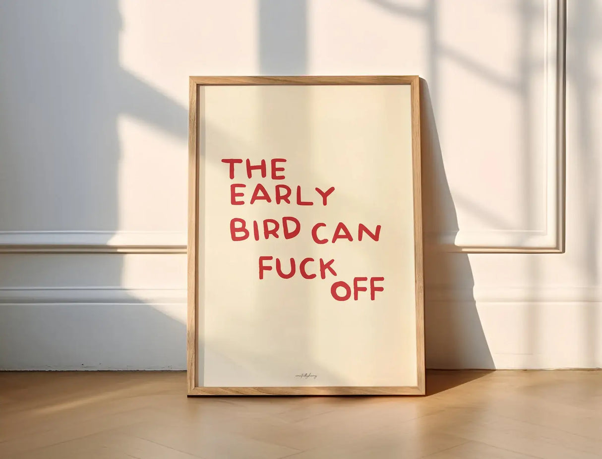 The Early Bird Can Fuck Off Wall Art Print