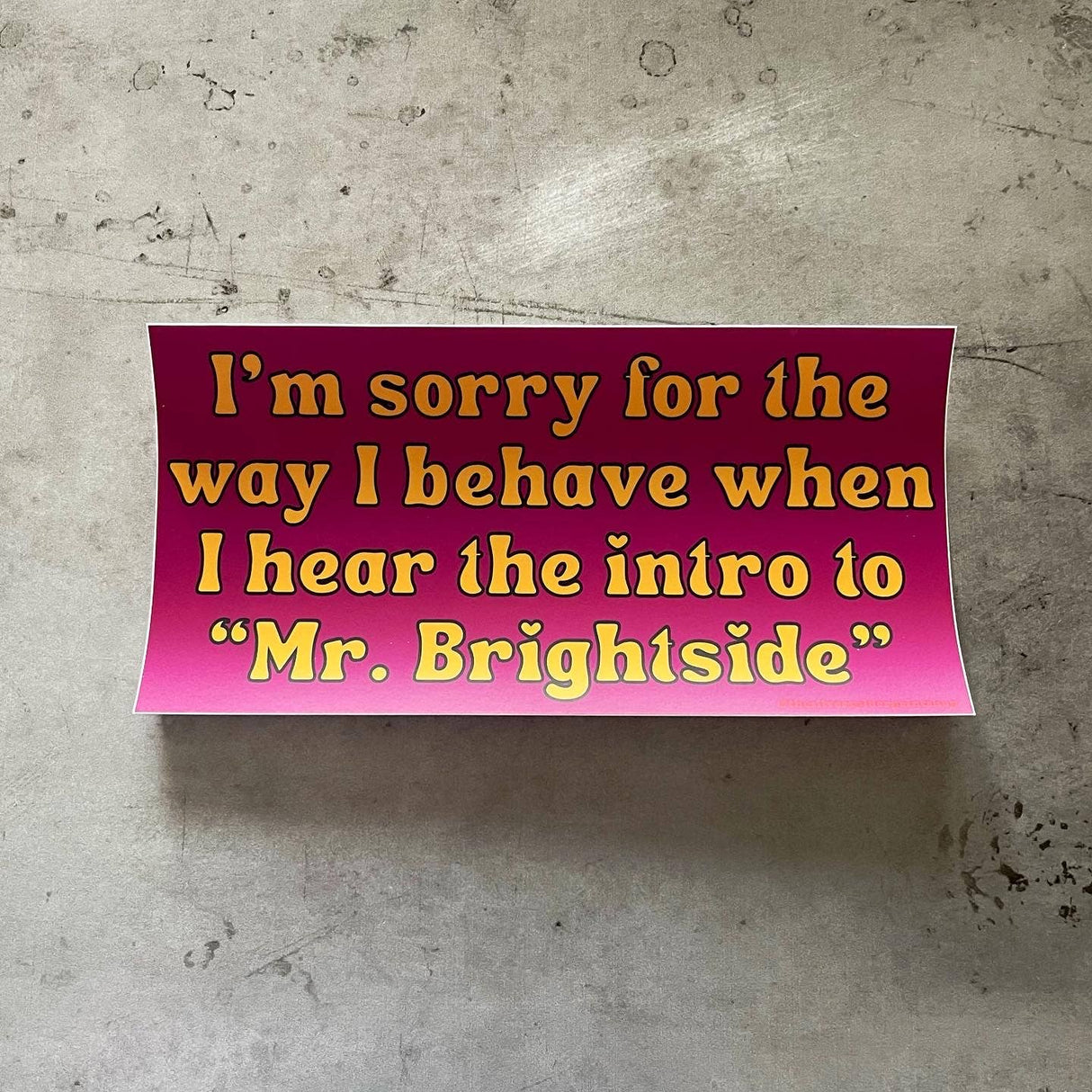 Sorry for the way I behave Mr. Brightside Bumper Sticker