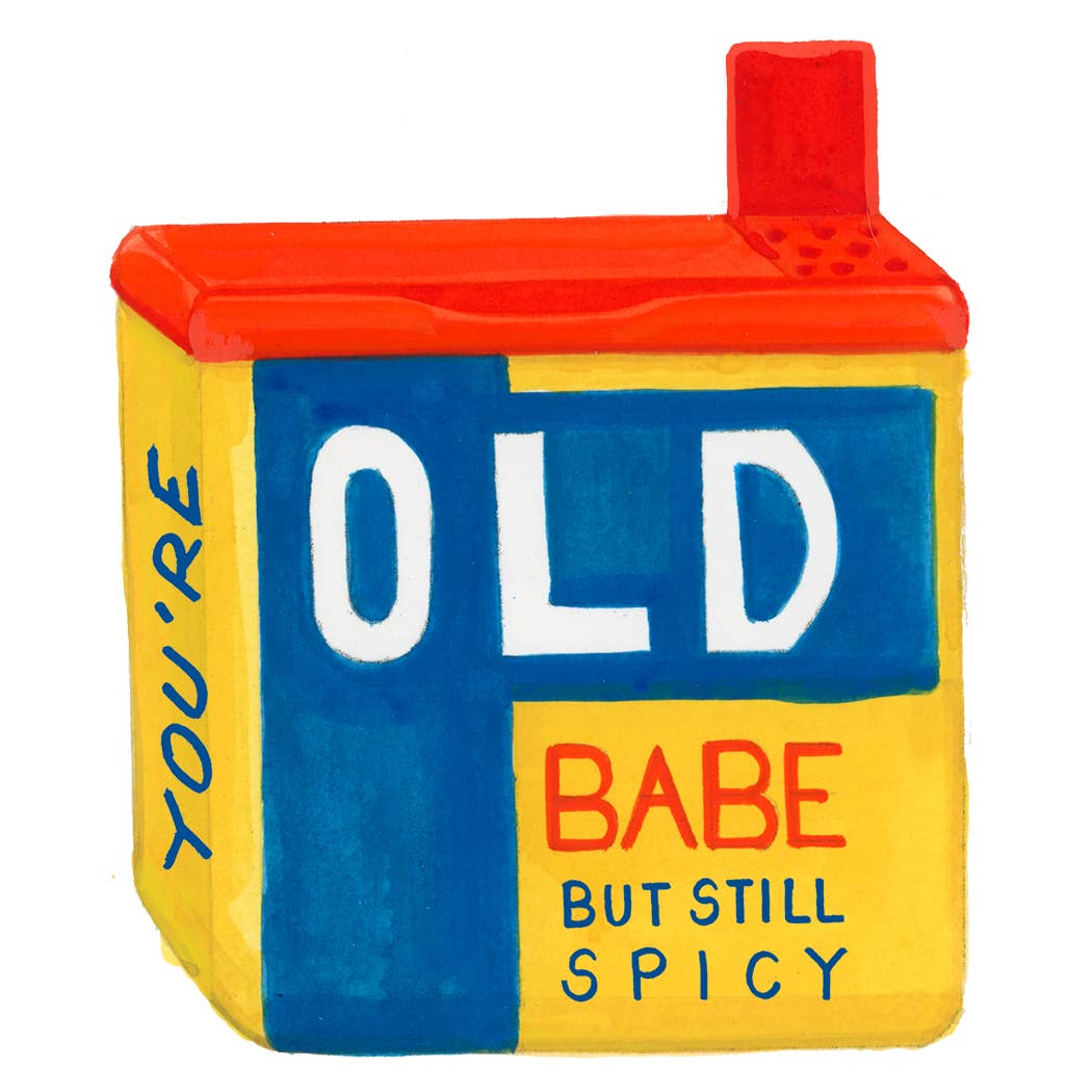 You’re Old Babe Greeting Card