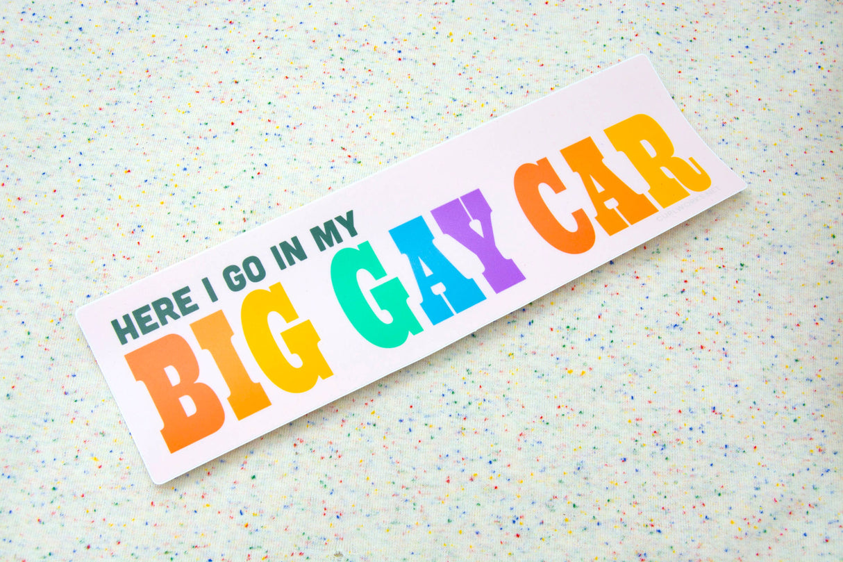 Here I go in my BIG GAY CAR - Matte Vinyl 10" Bumper Sticker