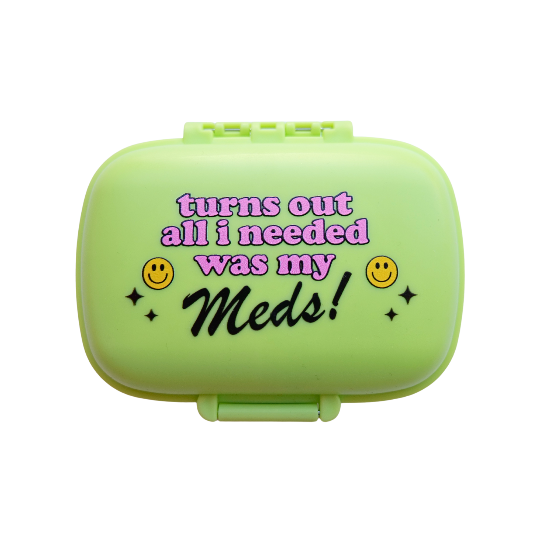 Turns Out All I Needed Was My Meds Pill Case