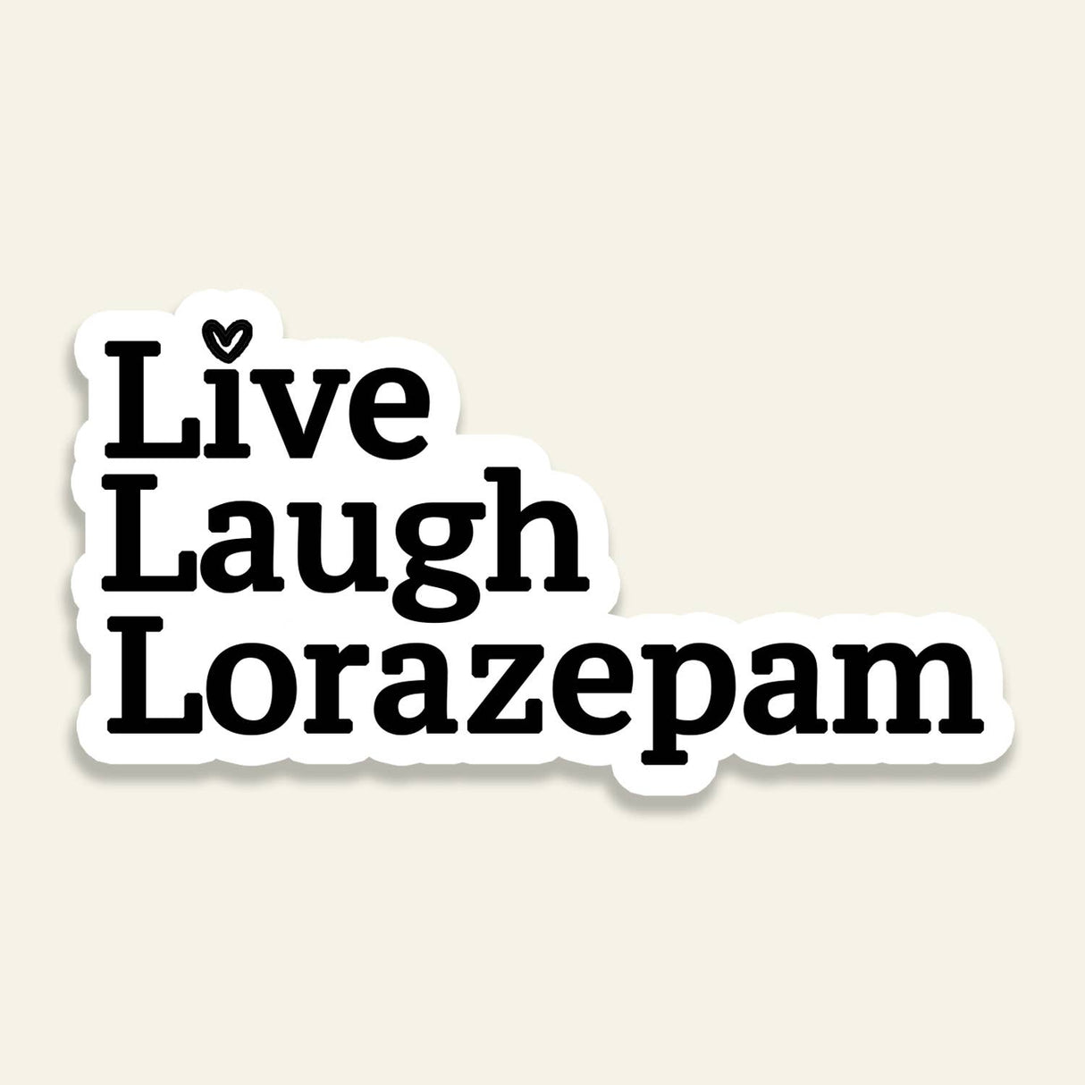 Live Laugh Lorazepam Sticker