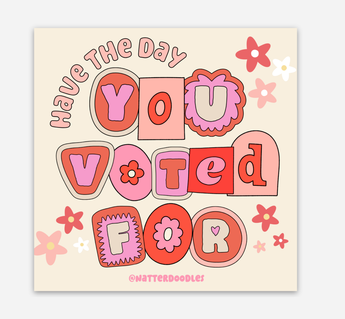 Have the Day You Voted For Funny Sticker
