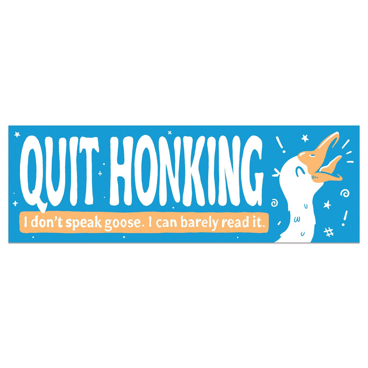 Quit Honking Goose Bumper Sticker