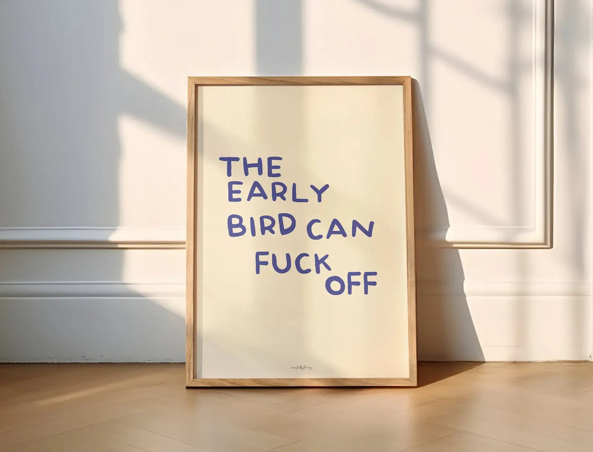 The Early Bird Can Fuck Off Wall Art Print