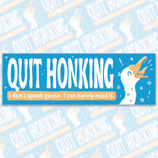 Quit Honking Goose Bumper Sticker