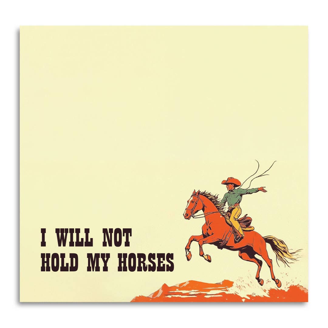 I Will Not Hold My Horses Sticky Notes
