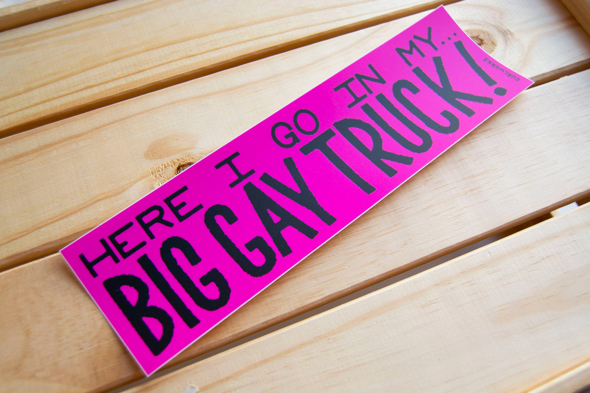 Here I go in my Big Gay Truck - Vinyl 10" Bumper Sticker