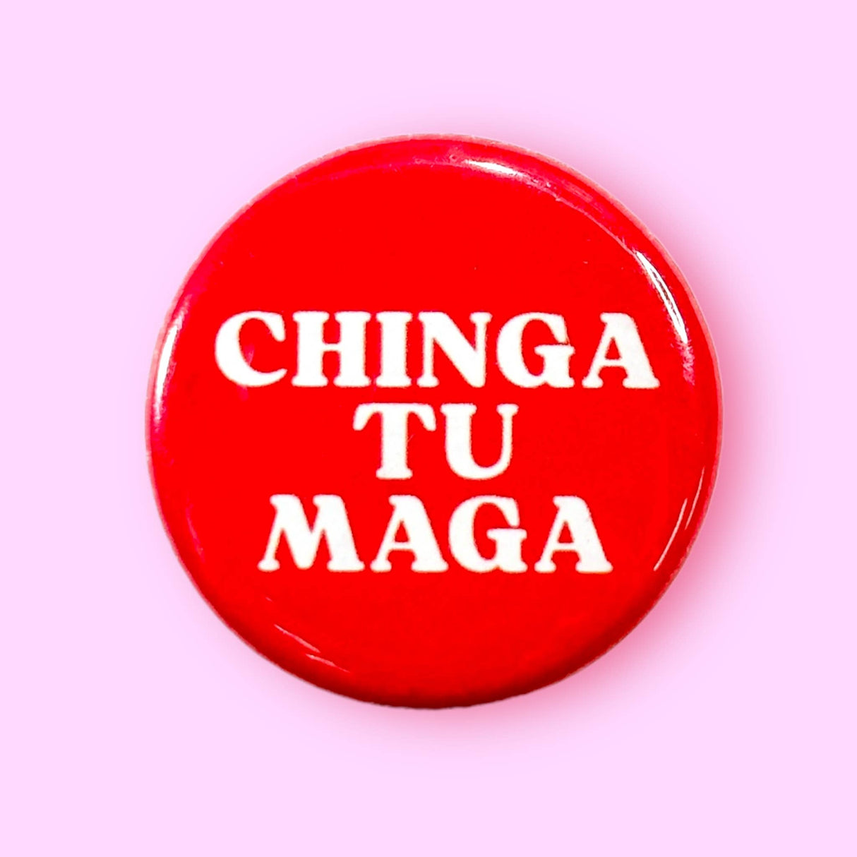 CHINGA TU MAGA (Button or Magnet!)