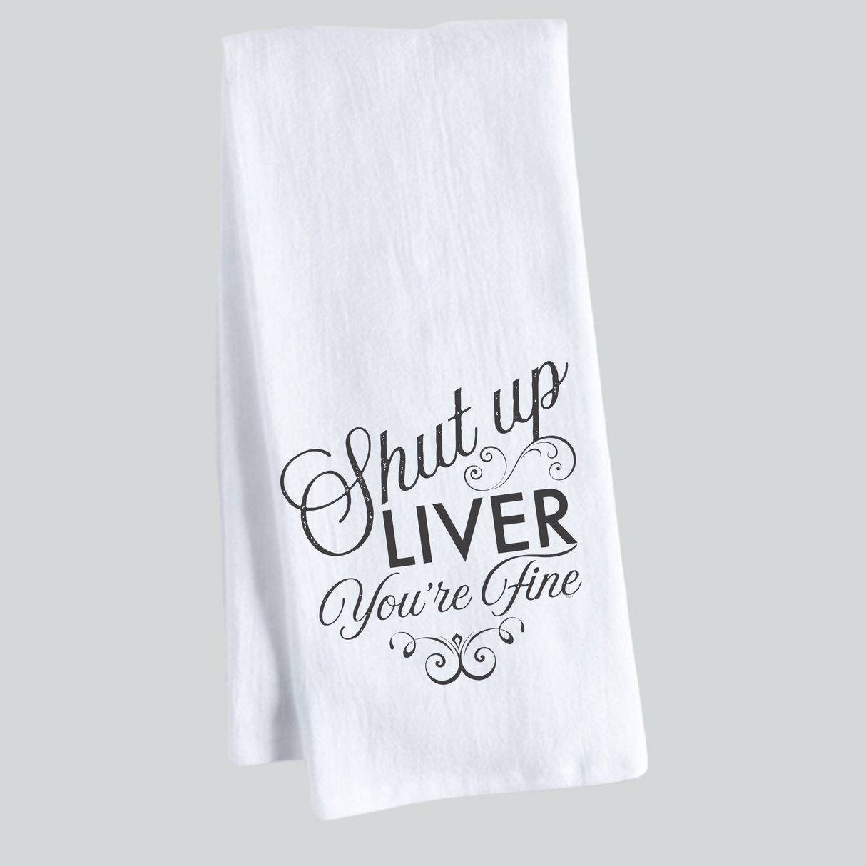 Shut Up Liver Superior Cotton Tea Towel