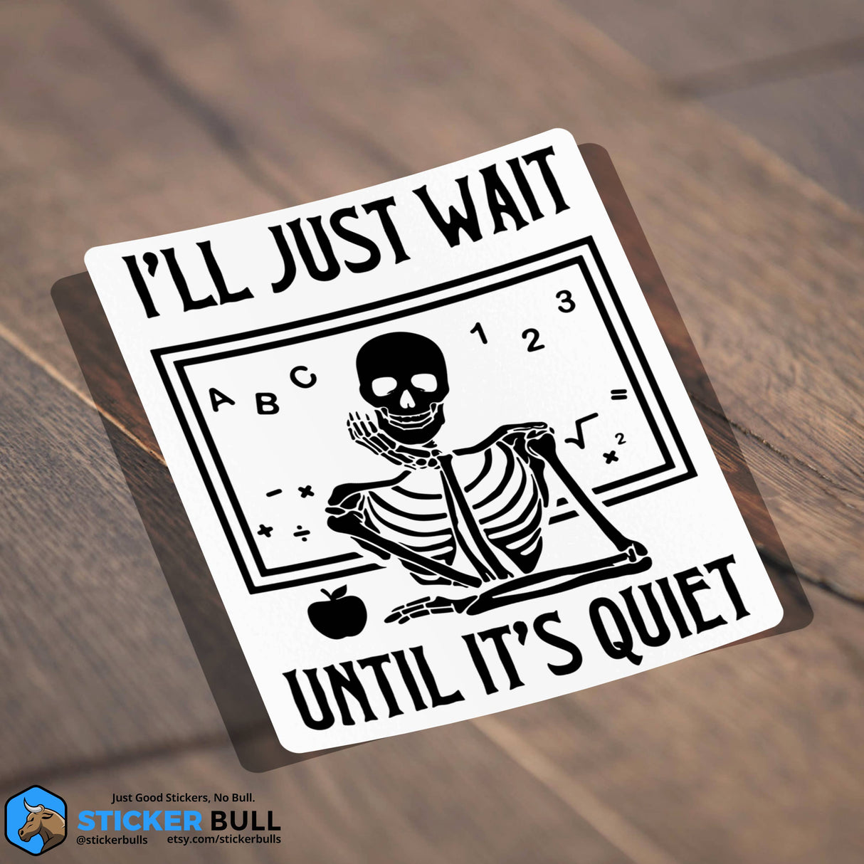 I'll Just Wait Until It's Quiet Skeleton Teacher Sticker