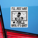I'll Just Wait Until It's Quiet Skeleton Teacher Sticker