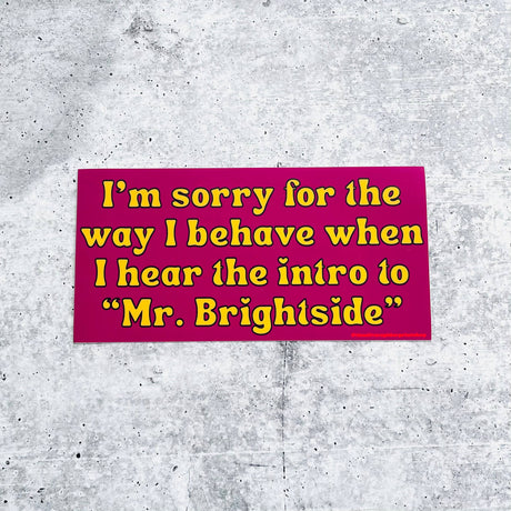 Sorry for the way I behave Mr. Brightside Bumper Sticker