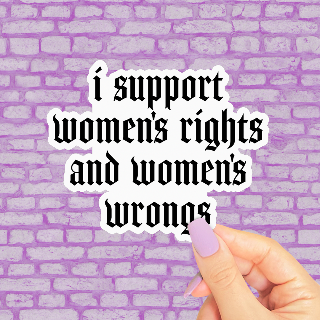 Support Womens Rights and Wrongs Sticker, Funny Feminist