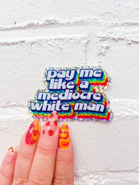 Pay Me Like a Mediocre White Man Glitter Waterproof Sticker