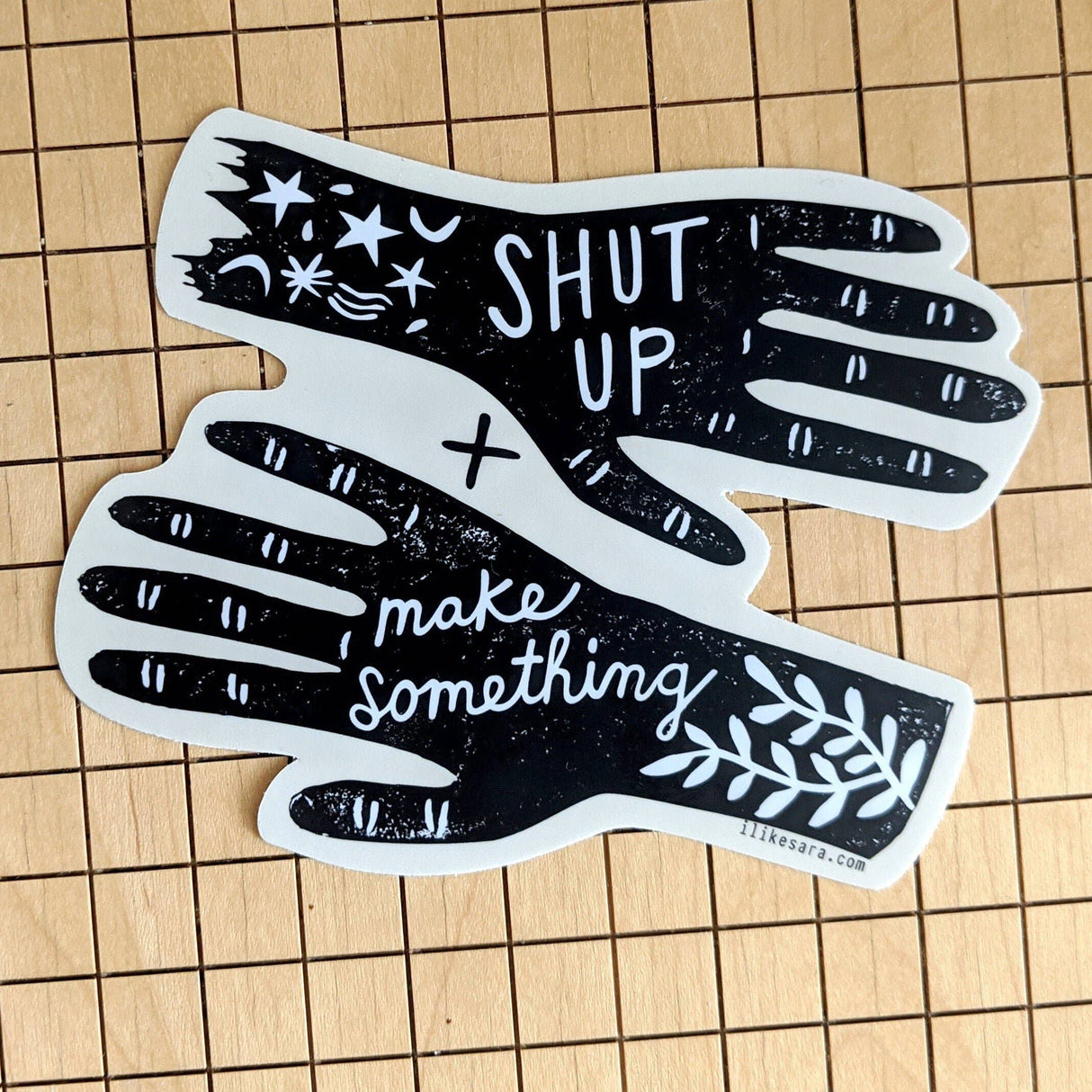 Shut Up & Make Something Sticker