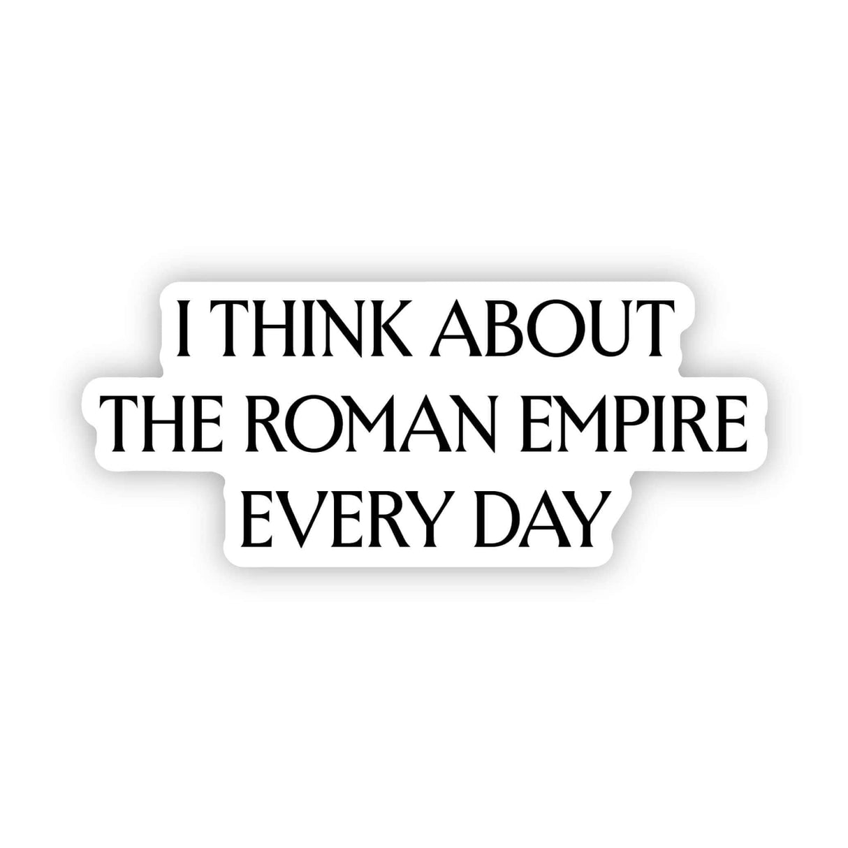 I Think About the Roman Empire Every Day Sticker