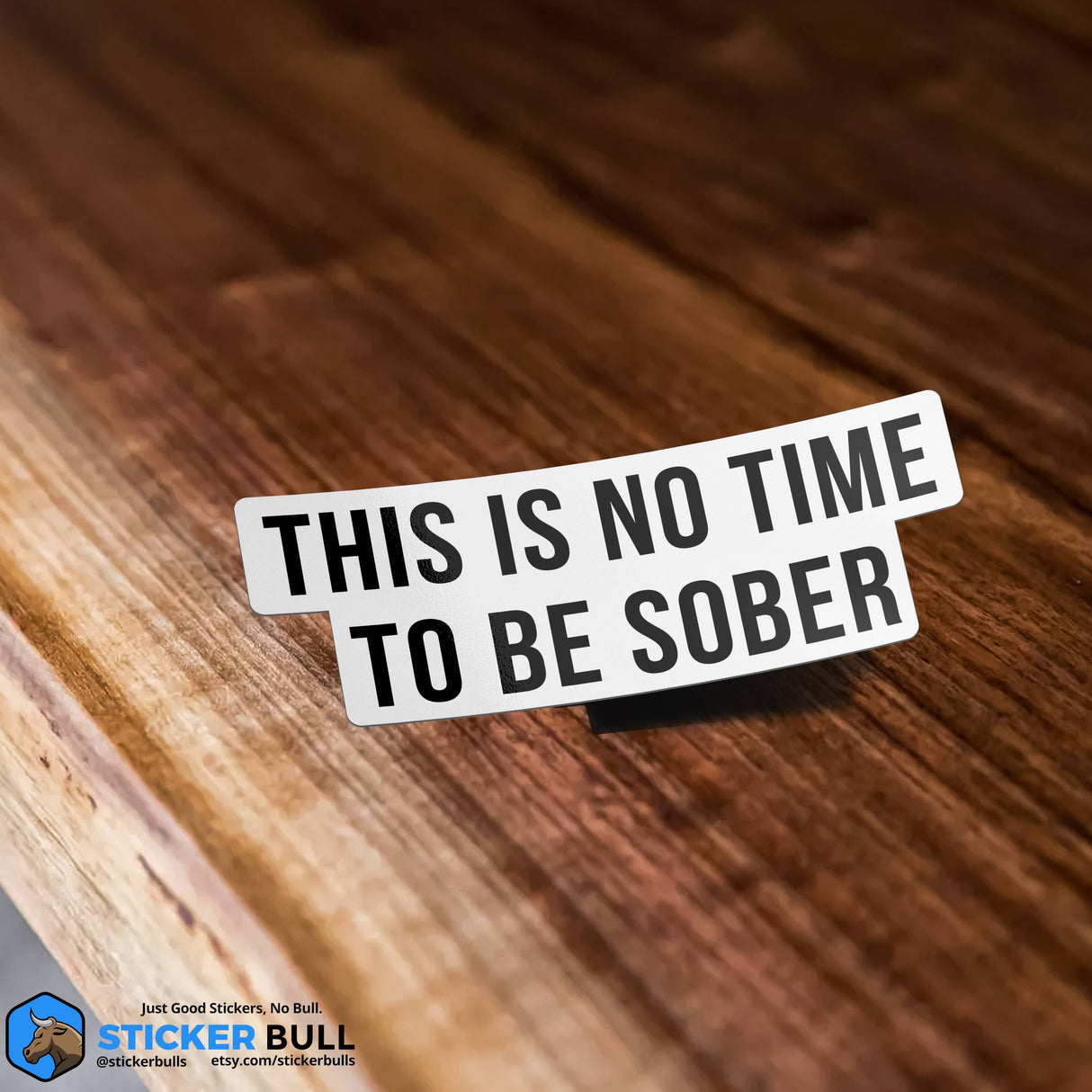 This is No Time To Be Sober Sticker, Funny Meme Sticker