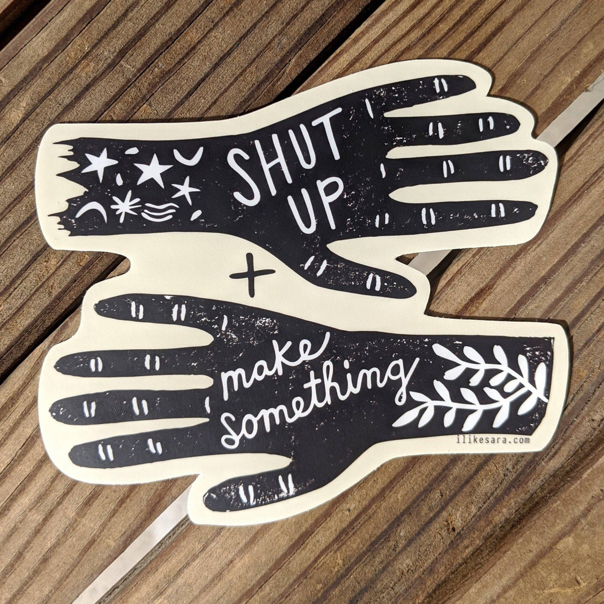 Shut Up & Make Something Sticker