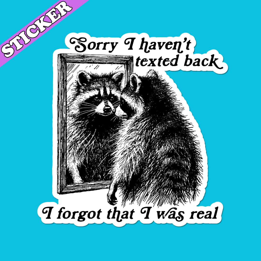 Forgot I Was Real Sticker
