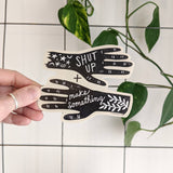 Shut Up & Make Something Sticker