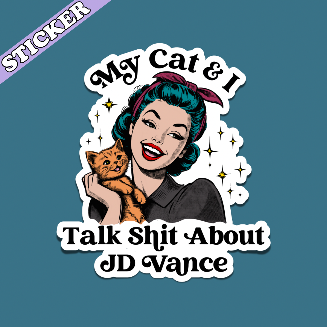 My Cat & I Talk Shit About JD Vance Sticker