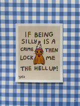 If Being Silly is a Crime Print