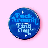 Fuck Around and Find Out Pinback Button