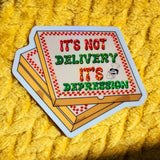 It's Not Delivery It's Depression Sticker