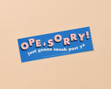 Ope, Sorry Vinyl Bumper Sticker
